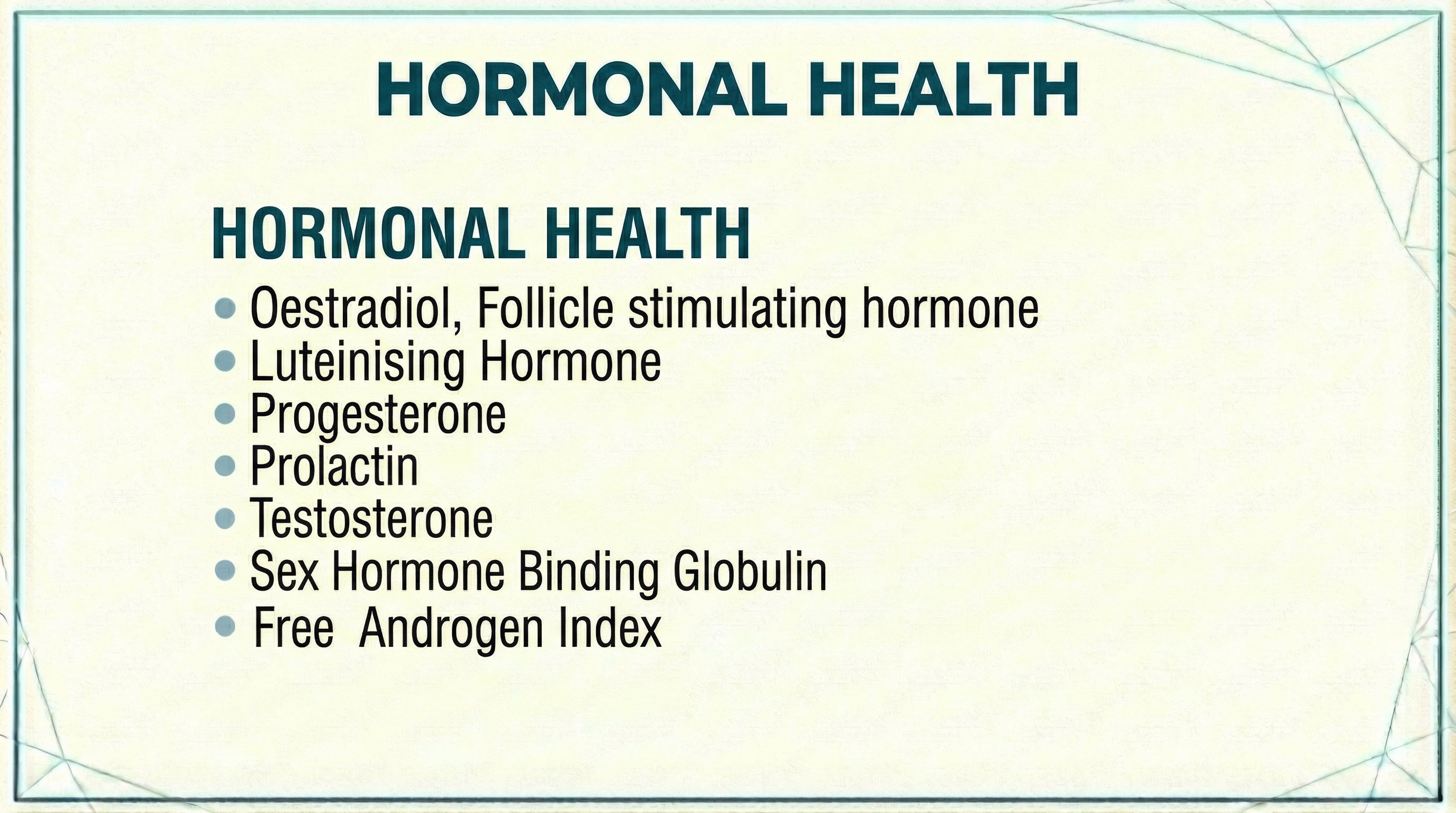 Hormonal Health blood test panel including Oestradiol, FSH, Luteinising Hormone, Progesterone, Prolactin, Testosterone, SHBG and Free Androgen Index
